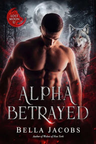 Title: Alpha Betrayed: A Dark Shifter Romance, Author: Bella Jacobs