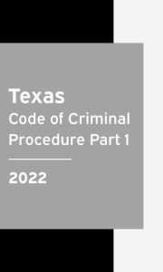 Title: Texas Code Of Criminal Procedure 2022 Part 1: Texas Statutes, Author: Texas Legislature