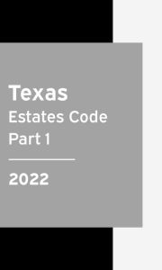 Title: Texas Estates Code 2022 Part 1: Texas Statutes, Author: Texas Legislature
