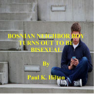 Title: BOSNIAN NEIGHBOR BOY TURNS OUT TO BE BISEXUAL, Author: Paul K. Hilton