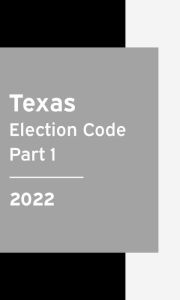 Title: Texas Election Code 2022 Part 1: Texas Statutes, Author: Texas Legislature