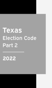 Title: Texas Election Code 2022 Part 2: Texas Statutes, Author: Texas Legislature