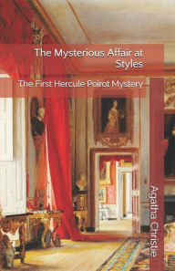 Title: The Mysterious Affair at Styles: The First Hercule Poirot Mystery, Author: Agatha Christie