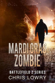 Title: Mardi Gras Zombie - Battlefield Z: The Battlefield Z Series, Author: Chris Lowry