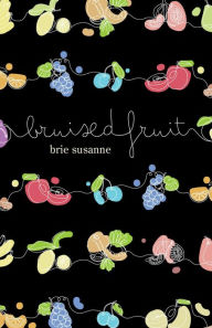 Title: Bruised Fruit, Author: Brie Susanne