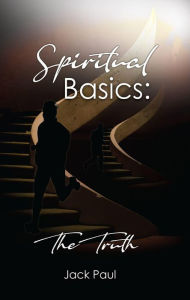 Title: Spiritual Basics: The Truth, Author: Jack Paul