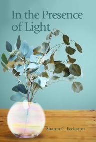 Title: In the Presence of Light, Author: Sharon C. Eccleston