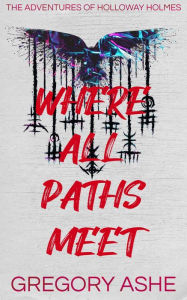 Title: Where All Paths Meet, Author: Gregory Ashe
