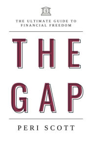 Title: The GAP: The Ultimate Guide to Financial Freedom, Author: Peri Scott