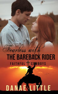 Title: Fearless with the Bareback Rider: Faithful Cowboys Book 2, Author: Danae Little