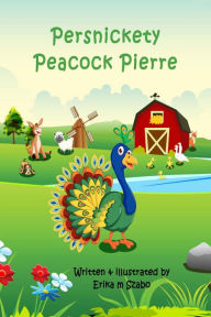 Title: Persnickety Peacock Pierre, Author: Erika M. Szabo