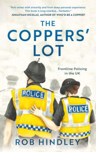 Title: The Coppers' Lot: Frontline Policing in the UK, Author: Rob Hindley