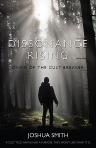 Title: Dissonance Rising: Dawn of the Cult Breaker, Author: Joshua Smith