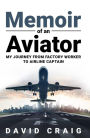 Memoir of an Aviator: My journey from Factory Worker to Airline Captain