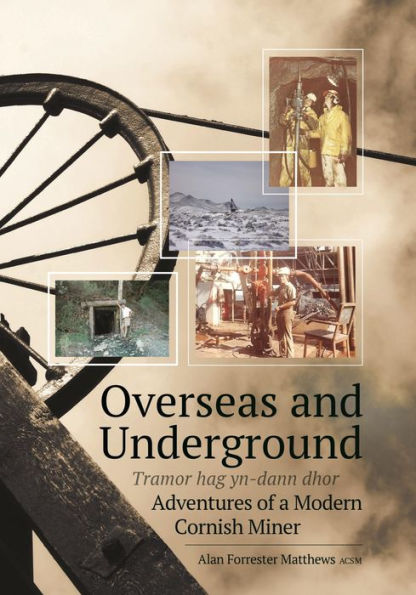Overseas and Underground: Adventures of a Modern Cornish Miner