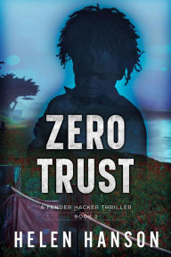 Title: ZERO TRUST: A Fender Hacker Thriller - Book 2, Author: Helen Hanson