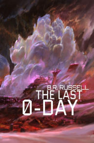Title: The Last 0-Day, Author: B. R. Russell