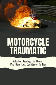 Title: Motorcycle Traumatic: Valuable Reading For Those Who Have Lost Confidence To Ride, Author: Cassey Voves