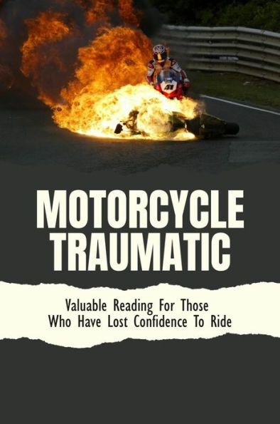 Motorcycle Traumatic: Valuable Reading For Those Who Have Lost Confidence To Ride