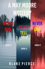 Title: A May Moore Suspense Thriller Bundle: Never Run (#1), Never Tell (#2), and Never Live (#3), Author: Blake Pierce