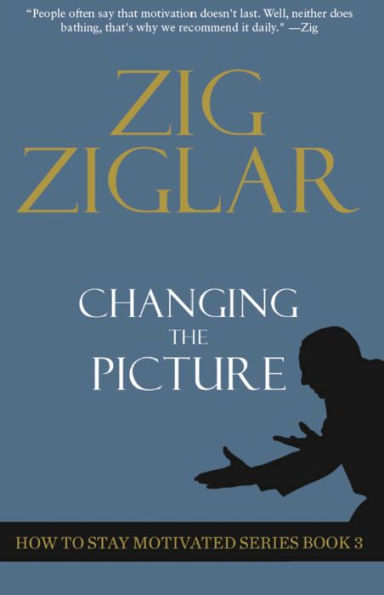 Changing The Picture: How to Stay Motivated Book 3