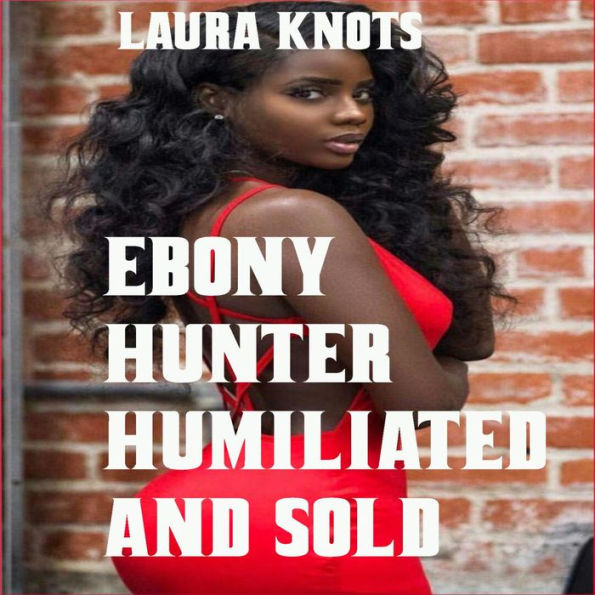 Ebony Hunter Humiliated and Sold