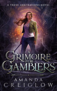 Title: A Grimoire for Gamblers, Author: Amanda Creiglow