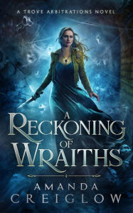 Title: A Reckoning of Wraiths, Author: Amanda Creiglow