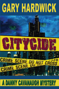 Title: CityCide: A Danny Cavanaugh Mystery, Author: Gary Hardwick