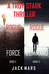 Title: Troy Stark Thriller Bundle: Rogue Force (#1) and Rogue Command (#2), Author: Jack Mars