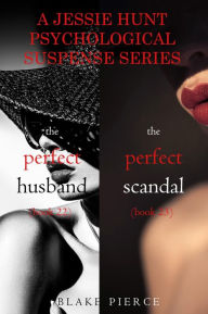 Title: Jessie Hunt Psychological Suspense Bundle: The Perfect Husband (#22) and The Perfect Scandal (#23), Author: Blake Pierce