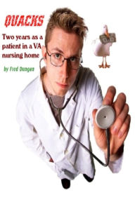 Title: Quacks - Two Years in a Veterans Administration Nursing Home, Author: Fred Dungan