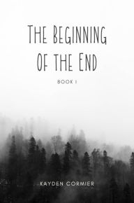 Title: The Beginning of the End: Book 1, Author: Kayden Cormier