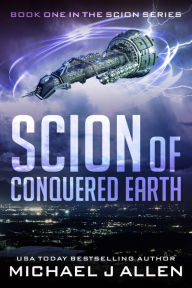 Title: Scion of Conquered Earth, Author: Michael J Allen