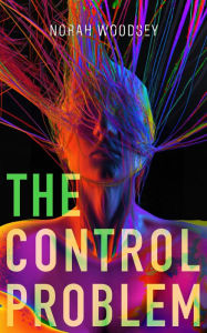 Title: The Control Problem, Author: Norah Woodsey