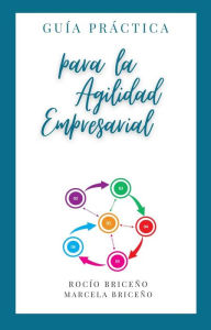Title: Guía Práctica para la Agilidad Empresarial: Estrategia, transformación y cambio organizacional para la agilidad en negocios (Spanish Edition), Author: Rocío Briceño