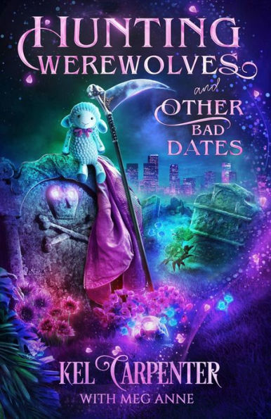 Hunting Werewolves and Other Bad Dates: A Hilarious Urban Fantasy Romantic Comedy