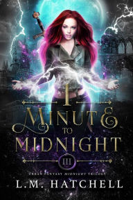 Title: 1 Minute to Midnight: Urban Fantasy Midnight Trilogy Book 3, Author: L. M. Hatchell