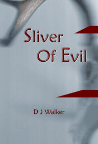 Title: Sliver Of Evil: Book One of Tek & Nika Series, Author: D J Walker