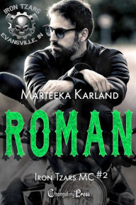Title: Roman (Iron Tzars MC 2): A Bones MC Romance, Author: Marteeka Karland
