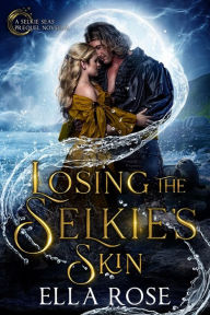 Title: Losing the Selkie's Skin: A Selkie Seas prequel novella, Author: Ella Rose