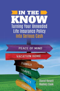 Title: In The Know: Turning Your Unneeded Life Insurance Policy Into Serious Cash, Author: David Rosell