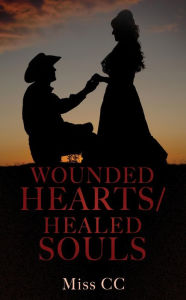 Title: WOUNDED HEARTS/ HEALED SOULS, Author: Miss CC