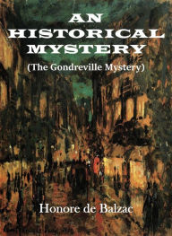 Title: An Historical Mystery: (The Gondreville Mystery), Author: Honore de Balzac