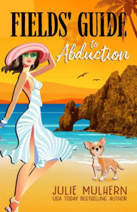 Title: Fields' Guide to Abduction: A Poppy Fields Adventure, Author: Julie Mulhern