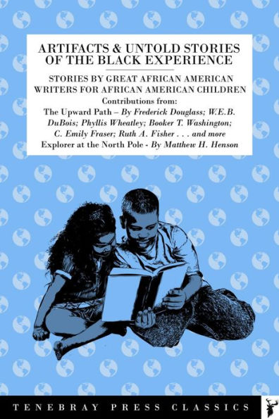Artifacts & Untold Stories of the Black Experience: Stories by Great African American Writers for Children