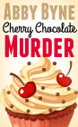 Cherry Chocolate Murder: A Bitsie's Bakeshop Culinary Cozy