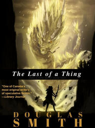 Title: The Last of a Thing, Author: Douglas Smith