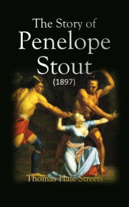 Title: The Story of Penelope Stout, Author: Thomas Hale Streets