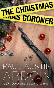 Title: The Christmas Coroner, Author: Paul Austin Ardoin